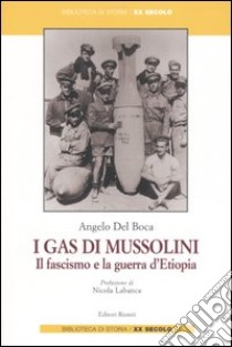 I gas di Mussolini. Il fascismo e la guerra d'Etiopia libro di Del Boca Angelo