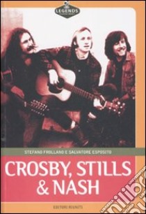 Crosby, Stills & Nash libro di Frollano Stefano; Esposito Salvatore