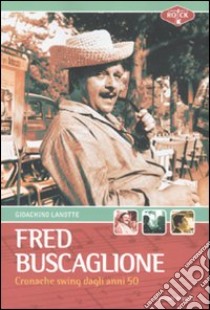 Fred Buscaglione. Cronache swing dagli anni '50 libro di Lanotte Gioachino