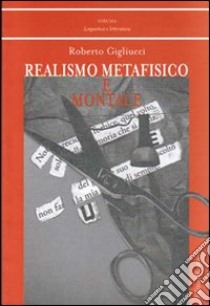 Realismo metafisico e montale libro di Gigliucci Roberto