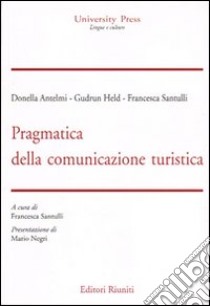 Pragmatica della comunicazione turistica libro di Antelmi Donella; Gudrun Held; Santulli Francesca