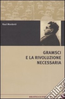 Gramsci e la rivoluzione necessaria libro di Mordenti Raul