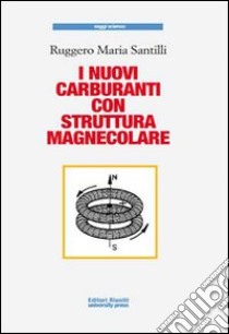 I nuovi carburanti con struttura magnecolare libro di Santilli Ruggero M.