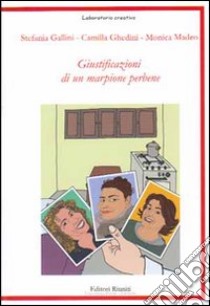 Giustificazioni di un marpione perbene libro di Gallini Stefania; Ghedini Camilla; Madeo Monica