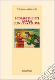 I complimenti nella conversazione libro di Alfonzetti Giovanna