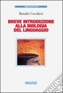 Breve introduzione alla biologia del linguaggio libro di Cavalieri Rosalia