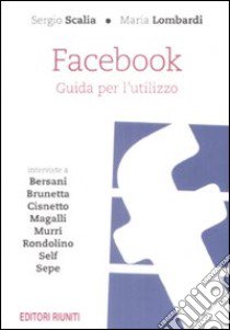 Facebook. Guida per un utilizzo libro di Scalia Sergio; Lombardi Maria