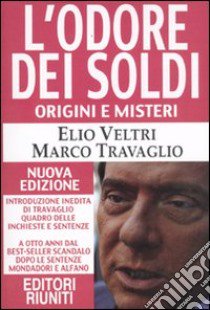 L'Odore dei Soldi. Origini e Misteri libro di Veltri Elio; Travaglio Marco