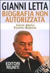 Gianni Letta. Biografia non autorizzata libro di Arena Giusy; Barone Filippo