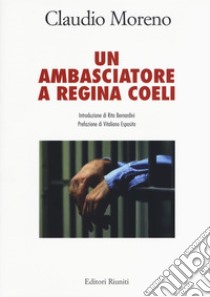 Un ambasciatore a Regina Coeli libro di Moreno Claudio