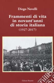 Frammenti di vita in novant'anni di storia italiana (1927-2017) libro di Novelli Diego