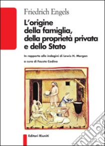 L'origine della famiglia, della proprietà privata e dello Stato libro di Engels Friedrich; Codino F. (cur.)