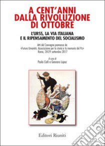 A cent'anni dalla rivoluzione di ottobre libro di Ciofi P. (cur.); Lopez G. (cur.)