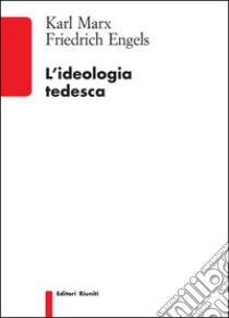 L'ideologia tedesca libro di Marx Karl; Engels Friedrich