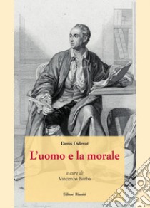 L'uomo e la morale libro di Diderot Denis; Barba V. (cur.)