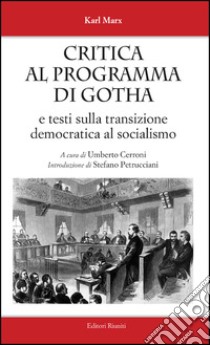 Critica al programma di Gotha. E testi sulla transizione democratica al socialismo libro di Marx Karl; Cerroni U. (cur.)