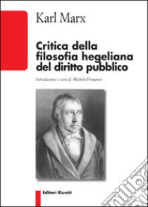 Critica della filosofia hegeliana del diritto pubblico libro di Marx Karl; Prospero M. (cur.)