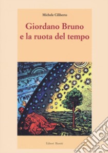 Giordano bruno e la ruota del tempo libro di Ciliberto Michele