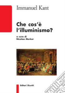 Che cos'è l'Illuminismo? libro di Kant Immanuel; Merker N. (cur.)