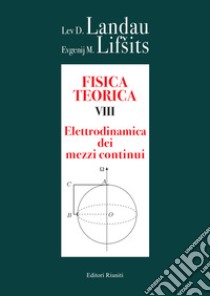 Fisica teorica. Vol. 8: Elettrodinamica dei mezzi continui libro di Landau Lev D.; Lifsits Evgenij M.