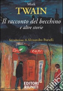 Il Racconto del becchino e altre storie libro di Twain Mark