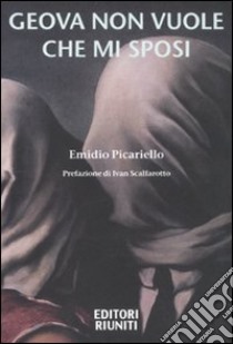 Geova non vuole che mi sposi libro di Picariello Emidio