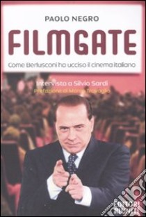 Filmgate. Come Berlusconi ha ucciso il cinema italiano libro di Negro Paolo - Sardi Silvio