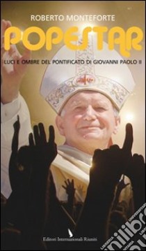 Popestar. Luci e ombre del pontificato di Giovanni Paolo II libro di Monteforte Roberto