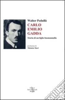 Carlo Emilio Gadda. Storia di un figlio buonannulla libro di Pedullà Walter