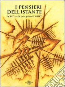 I pensieri dell'istante. Scritti per Jacqueline Risset libro