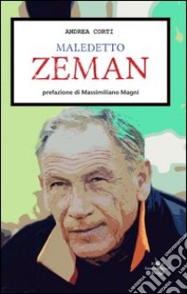 Maledetto Zeman libro di Corti Andrea