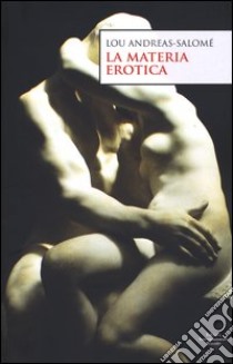 La materia erotica libro di Andreas-Salomé Lou