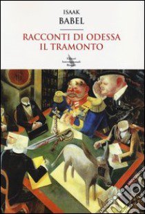 Racconti di Odessa-Il tramonto libro di Babel' Isaak