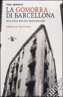 La Gomorra di Barcellona. Sull'altra riva del Mediterraneo libro di Queralt Joan