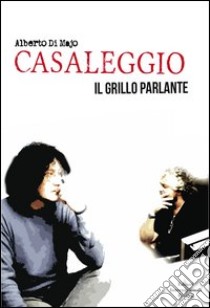 Casaleggio. Il grillo parlante libro di Di Majo Alberto