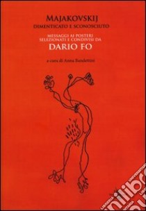 Majakovskij, dimenticato e sconosciuto. Messaggi ai posteri selezionati e condivisi da Dario Fo libro di Majakovskij Vladimir - Fo Dario