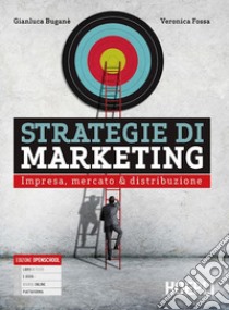 Strategie di marketing. Impresa, mercato & distribuzione. Per gli Ist. tecnici e professionali. Con e-book. Con espansione online libro di Buganè Gianluca; Fossa Veronica