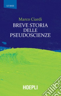 Breve storia delle pseudoscienze libro di Ciardi Marco