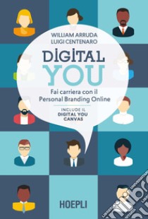 Digital you. Fai carriera con il personal branding online libro di Arruda William; Centenaro Luigi