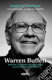 Warren Buffett. Dentro la mente del migliore investitore al mondo libro di Hagstrom Robert G.