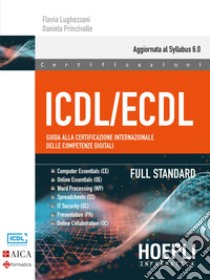 ICDL/ECDL Guida alla certificazione internazionale delle competenze digitali. Full Standard libro di Lughezzani Flavia; Princivalle Daniela