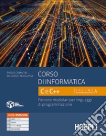 Corso di informatica C e C++. Percorsi modulari per linguaggi di programmazione. Per le Scuole superiori. Con e-book. Con espansione online. Vol. 1 libro di Camagni Paolo; Nikolassy Riccardo