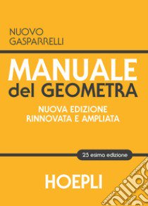 Manuale del geometra. Nuova ediz. libro di Gasparrelli Luigi; Amicabile S. (cur.)