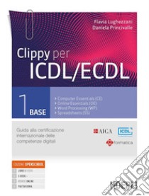 Clippy per ICDL/ECDL. Guida alla certificazione internazionale delle competenze digitali. Per le Scuole superiori. Con e-book. Con espansione online. Vol. 1 libro di Lughezzani Flavia; Princivalle Daniela