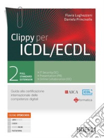 Clippy per ICDL/ECDL. Guida alla certificazione internazionale delle competenze digitali. Per le Scuole superiori. Con e-book. Con espansione online. Vol. 2 libro di Lughezzani Flavia; Princivalle Daniela