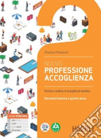 Nuovo Professione accoglienza. Laboratorio di servizi di accoglienza turistica. Per il triennio degli Ist. tecnici e professionali. Con e-book. Con espansione online. Vol. 2 libro di Mainardi Monica