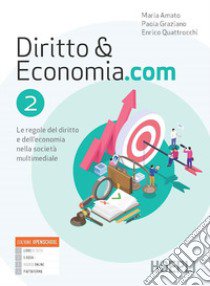 Diritto & Economia.com. Le regole del diritto e dell'economia nella società multimediale. Per le Scuole superiori. Con e-book. Con espansione online. Vol. 2 libro di Amato Maria; Graziano Paola; Quattrocchi Enrico