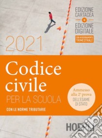 Codice civile per la scuola 2021. Con le norme tributarie. Per le Scuole superiori. Con e-book. Con espansione online libro di AUTORI VARI  