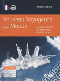 Nouveaux voyageurs du monde. La communication professionelle dans le tourism. Per gli Ist. tecnici e professionali. Con e-book. Con espansione online libro di Alibrandi Donatella