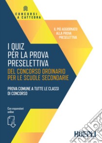 I quiz per la prova preselettiva del concorso ordinario per le scuole secondarie. Prova comune a tutte le classi di concorso. Con espansione online libro